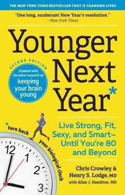 Younger Next Year: Live Strong, Fit, Sexy, and Smart--Until You're 80 and Beyond (Crowley Chris)(Paperback)