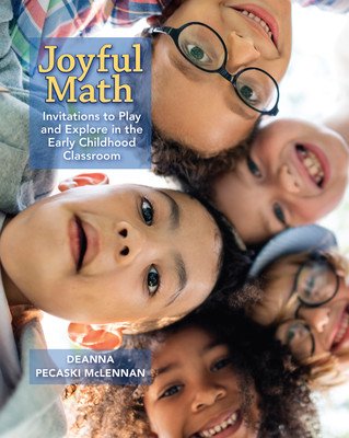 Joyful Math: Invitations to Play and Explore in the Early Childhood Classroom (Pecaski McLennan Deanna)(Paperback)