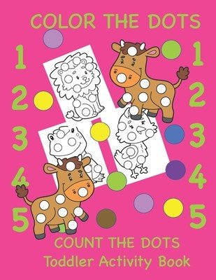 Color the Dots Count the Dots Toddler Activity Book: Learning Colors and Numbers for Toddlers, Preschool and Kindergarten (Books Busy Hands)(Paperback)