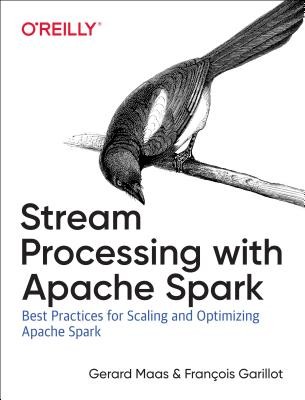 Stream Processing with Apache Spark: Mastering Structured Streaming and Spark Streaming (Maas Gerard)(Paperback)