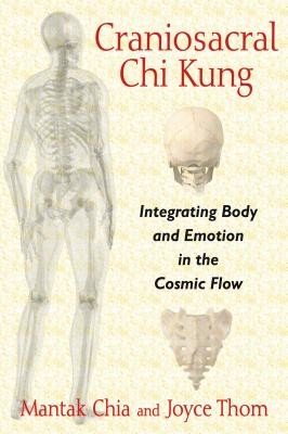 Craniosacral Chi Kung: Integrating Body and Emotion in the Cosmic Flow (Chia Mantak)(Paperback)