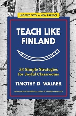 Teach Like Finland: 33 Simple Strategies for Joyful Classrooms (Walker Timothy D.)(Paperback)