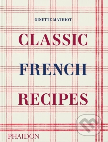Classic French Recipes - Ginette Mathiot
