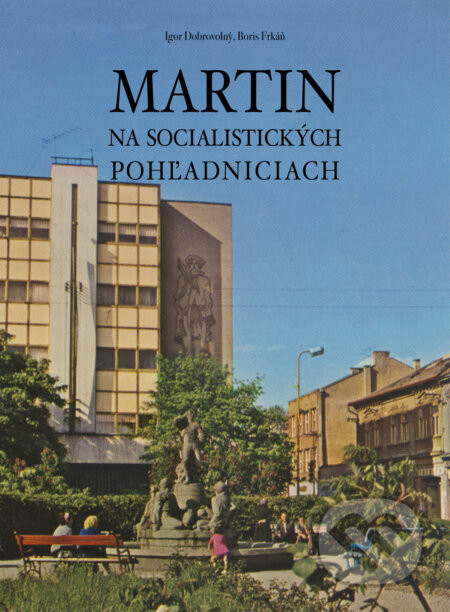 Martin na socialistických pohľadniciach - Igor Dobrovolný, Boris Frkáň