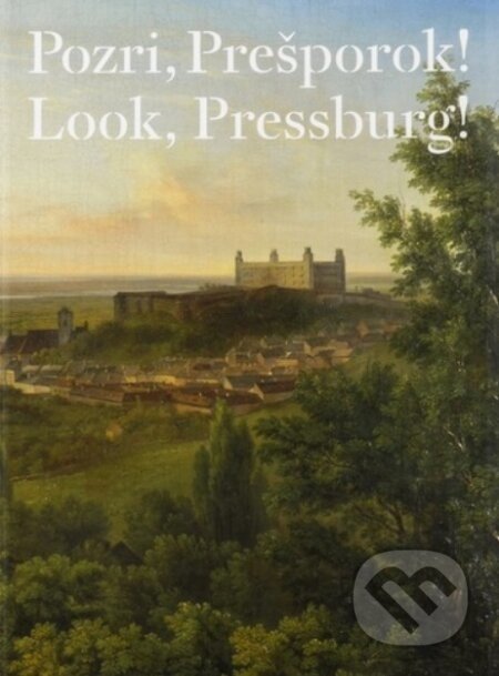 Pozri, Prešporok! Od grafickej veduty k fotografickým pohľadom - Lucia Almášiová
