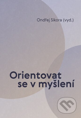 Orientovat se v myšlení - Ondřej Sikora