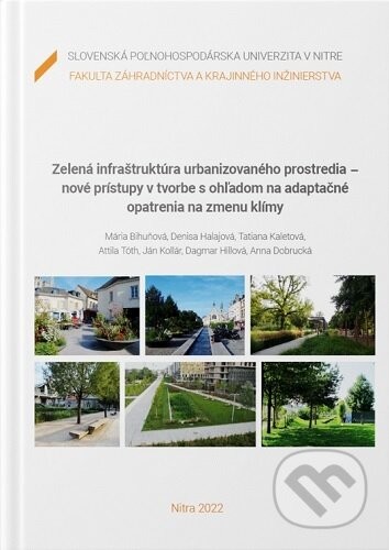 Zelená infraštruktúra urbanizovaného prostredia - nové prístupy v tvorbe s ohľadom na adaptačné opatrenia na zmenu klímy - Mária Bihuňová
