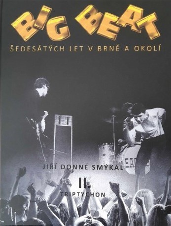 Big Beat šedesátých let v Brně a okolí - II. Triptychon | SMÝKAL, Jiří Donné