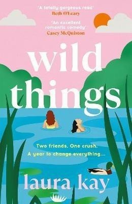 Wild Things: the perfect friends-to-lovers story of self-discovery - Laura Kay