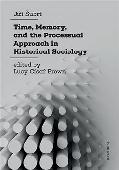 Time, Memory, and the Processual Approach in Historical Sociology - Jiří Šubrt