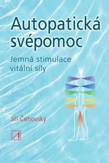 Autopatická svépomoc - Jemná stimulace vitální síly, 1.  vydání - Jiří Čehovský