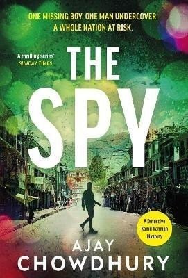 The Spy: The pulse-pounding new undercover thriller for fans of Robert Galbraith, Anthony Horowitz and M. W. Craven - Ajay Chowdhury