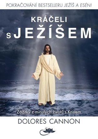 Kráčeli s Ježíšem - Zážitky z minulých životů s Kristem - Dolores Cannon
