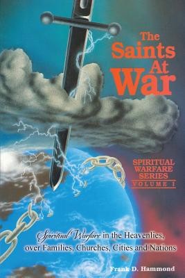 Saints at War: Spiritual Warfare for Families, Churches, Cities and Nations (Hammond Frank)(Paperback)