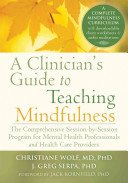 A Clinician's Guide to Teaching Mindfulness: The Comprehensive Session-By-Session Program for Mental Health Professionals and Health Care Providers (Wolf Christiane)(Paperback)