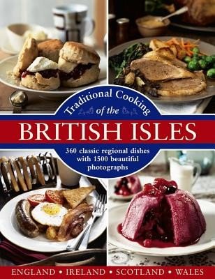 Traditional Cooking of the British Isles: England, Ireland, Scotland and Wales: 360 Classic Regional Dishes with 1500 Beautiful Photographs (Yates Annette)(Pevná vazba)