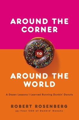 Around the Corner to Around the World: A Dozen Lessons I Learned Running Dunkin Donuts (Rosenberg Robert)(Paperback)