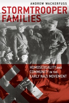 Stormtrooper Families: Homosexuality and Community in the Early Nazi Movement (Wackerfuss Andrew)(Paperback)