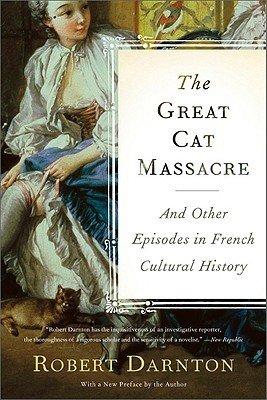 The Great Cat Massacre: And Other Episodes in French Cultural History (Darnton Robert)(Paperback)