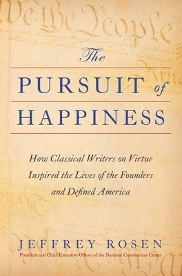 The Pursuit of Happiness: How Classical Writers on Virtue Inspired the Lives of the Founders and Defined America (Rosen Jeffrey)(Pevná vazba)