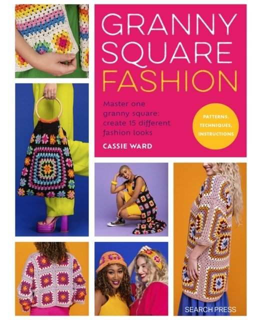 Granny Square Fashion - Master One Granny Square, Create 15 Different Fashion Looks (Ward Cassie)(Paperback / softback)