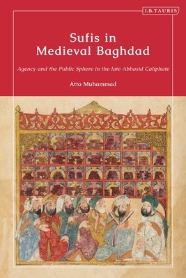 Sufis in Medieval Baghdad: Agency and the Public Sphere in the Late Abbasid Caliphate (Muhammad Atta)(Pevná vazba)