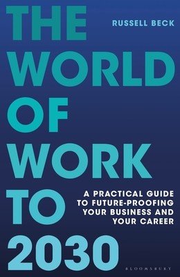 The World of Work to 2030: A Practical Guide to Future-Proofing Your Business and Your Career (Beck Russell)(Pevná vazba)