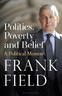 Politics, Poverty and Belief - A Political Memoir (Field The Rt Hon Frank)(Paperback / softback)