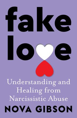 Fake Love: The Bestselling Practical Self-Help Book of 2023 by Australia's Life-Changing Go-To Expert in Understanding and Healing from (Gibson Nova)(Paperback)