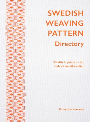 Swedish Weaving Pattern Directory: 50 Huck Embroidery Designs for the Modern Needlecrafter (Kennedy Katherine)(Paperback)