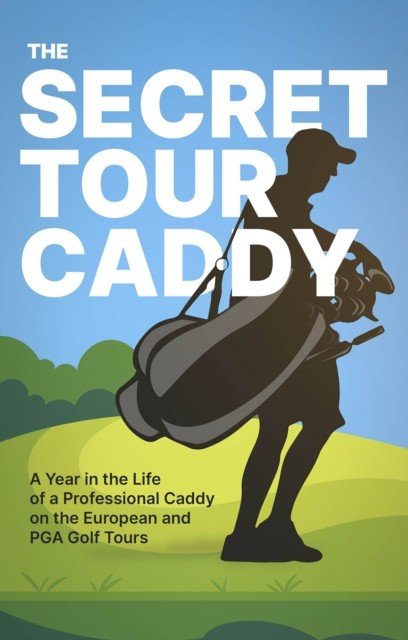 Secret Tour Caddy - A Year in the Life of a Professional Caddy on the European and PGA Golf Tours(Paperback / softback)