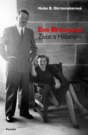Eva Braunová - Život s Hitlerem - Heike Görtemaker