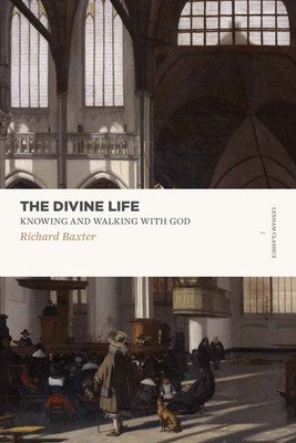 The Divine Life: Knowing and Walking with God (Baxter Richard)(Paperback)