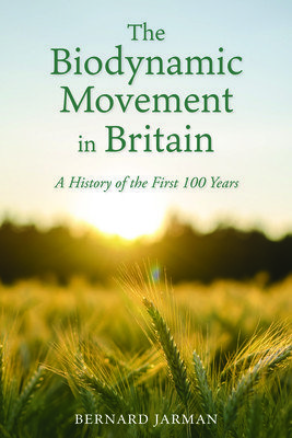 The Biodynamic Movement in Britain: A History of the First 100 Years (Jarman Bernard)(Paperback)