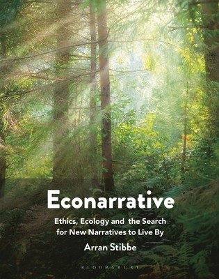 Econarrative: Ethics, Ecology, and the Search for New Narratives to Live by (Stibbe Arran)(Paperback)
