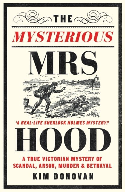 Mysterious Mrs Hood - A True Victorian Mystery of Scandal, Arson, Murder & Betrayal (Donovan Kim)(Paperback / softback)