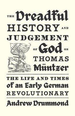 The Dreadful History and Judgement of God on Thomas Mntzer: The Life and Times of an Early German Revolutionary (Drummond Andrew)(Pevná vazba)