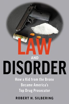 Law & Disorder: How a Kid from the Bronx Became America's Top Drug Prosecutor (Silbering Robert)(Paperback)