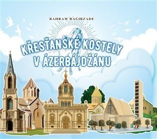 Křesťanské kostely v Ázerbájdžánu - Bahram Bagirzade