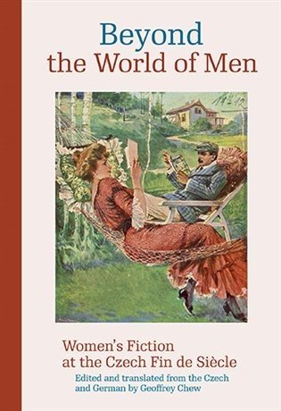 Beyond the World of Men Women's - Fiction at the Czech Fin de Siecle - Camille Chew