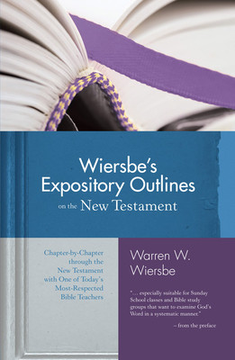 Wiersbe's Expository Outlines on the New Testament: Chapter-By-Chapter Through the New Testament with One of Today's Most Respected Bible Teachers (Wiersbe Warren W.)(Pevná vazba)