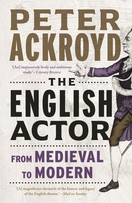 The English Actor: From Medieval to Modern (Ackroyd Peter)(Paperback)