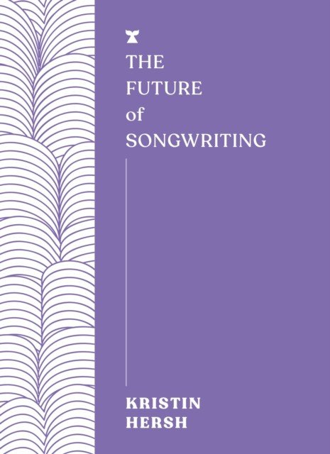 Future of Songwriting (Hersh Kristin)(Paperback / softback)