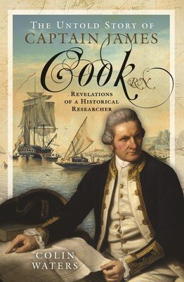 The Untold Story of Captain James Cook RN: Revelations of a Historical Researcher (Waters Colin)(Pevná vazba)