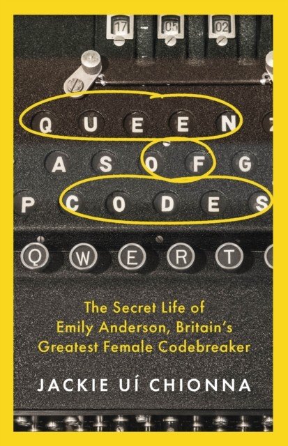 Queen of Codes - The Secret Life of Emily Anderson, Britain's Greatest Female Code Breaker (Chionna Dr Jackie Ui)(Paperback / softback)