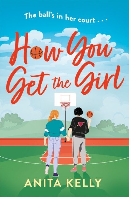 How You Get The Girl - A sizzling, humorous, and heartfelt new queer romance! (Kelly Anita)(Paperback / softback)