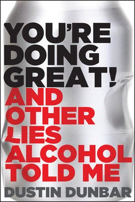 You're Doing Great! (and Other Lies Alcohol Told Me) (Dunbar Dustin)(Pevná vazba)