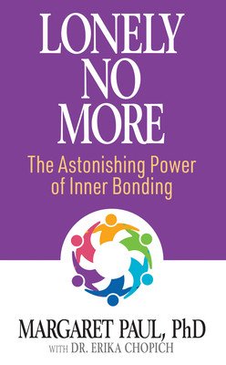 Lonely No More: The Astonishing Power of Inner Bonding (Paul Margaret)(Paperback)