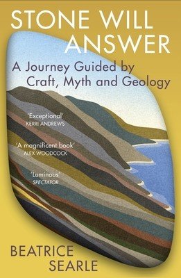 Stone Will Answer - A Journey Guided by Craft, Myth and Geology (Searle Beatrice)(Paperback / softback)