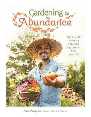 Gardening for Abundance: Your Guide to Cultivating a Bountiful Veggie Garden and a Happier Life (Brigantti Brian)(Paperback)